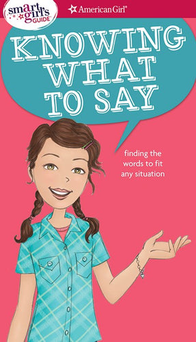 A Smart Girl's Guide: Knowing What to Say: Finding the Words to Fit Any Situation ( Smart Girl's Guide To... )
