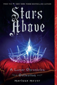 Stars Above: A Lunar Chronicles Collection ( Lunar Chronicles )