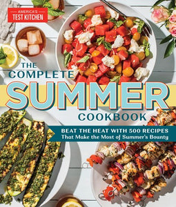 The Complete Summer Cookbook: Beat the Heat with 500 Recipes That Make the Most of Summer's Bounty