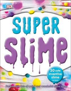 Super Slime: 30 Safe and Inventive Slime Recipes