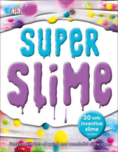 Super Slime: 30 Safe and Inventive Slime Recipes