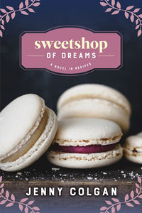 Sweetshop of Dreams: A Novel in Recipes (A Novel in Recipes)