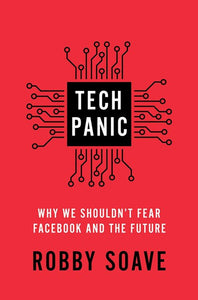 Tech Panic: Why We Shouldn't Fear Facebook and the Future