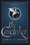 The Caretaker ( Book of the Caretaker #1 )