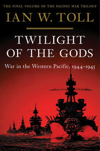 Twilight of the Gods: War in the Western Pacific, 1944-1945 ( Pacific War Trilogy #3 )