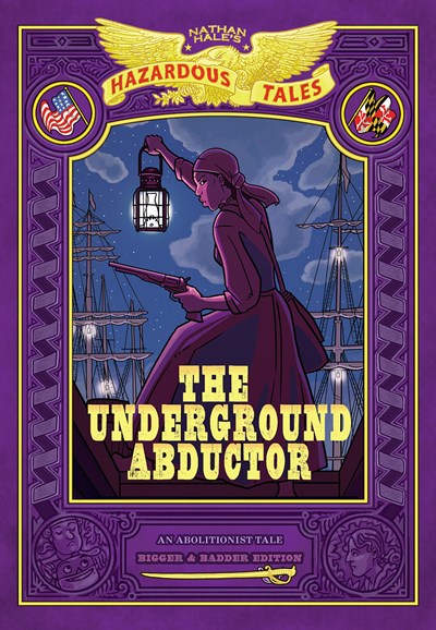 The Underground Abductor: Bigger & Badder Edition (Nathan Hale's Hazardous Tales #5)