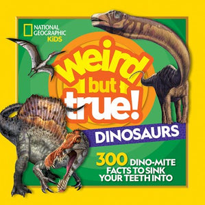 Weird But True! Dinosaurs: 300 Dino-Mite Facts to Sink Your Teeth Into ( Weird But True )