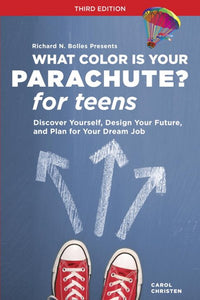 What Color Is Your Parachute? for Teens, Third Edition : Discover Yourself, Design Your Future, and Plan for Your Dream Job