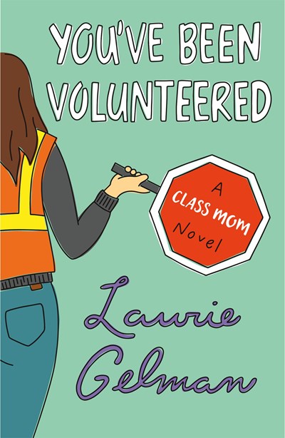 You've Been Volunteered: A Class Mom Novel ( Class Mom, 2 )