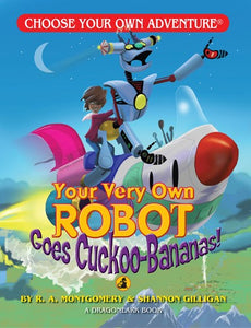 Your Very Own Robot Goes Cuckoo Bananas! ( Choose Your Own Adventure: Dragonlarks )